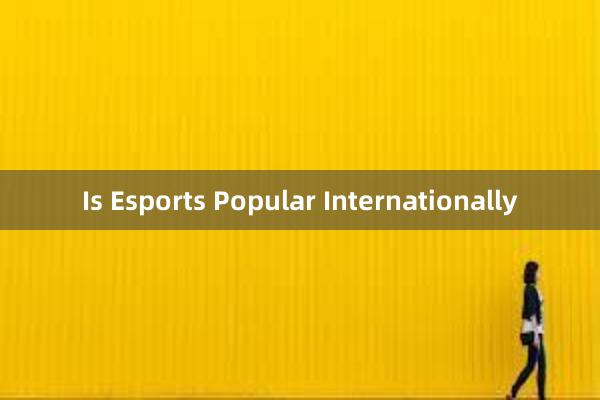 Is Esports Popular Internationally